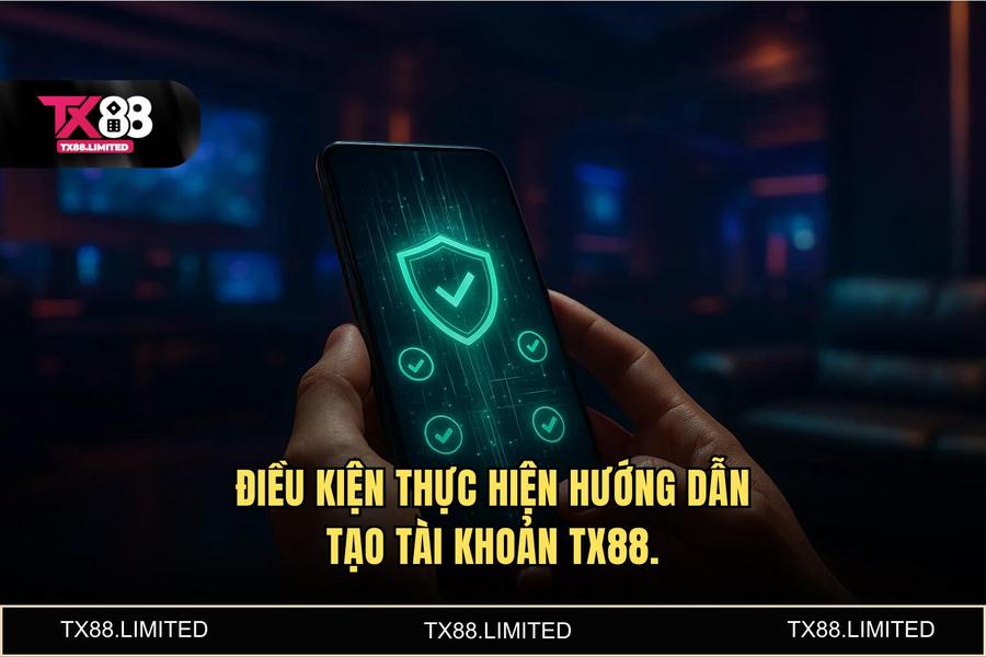 Điều kiện cần thiết để thực hiện hướng dẫn tạo tài khoản tx88 thành công