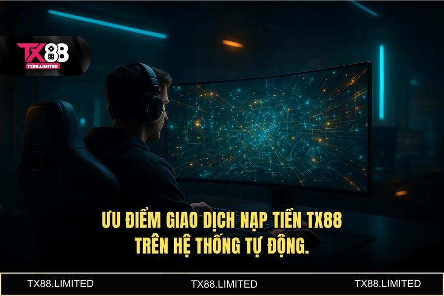 Ưu điểm khi thực hiện quy trình tại hệ thống tự động của TX88