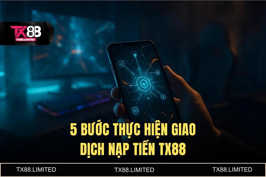 Hướng dẫn chi tiết các bước thực hiện giao dịch nạp tiền tx88